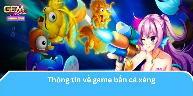 Bắn cá xèng là trò chơi như thế nào?