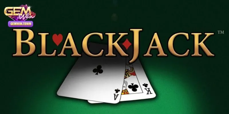 Blackjack là trò chơi như thế nào?