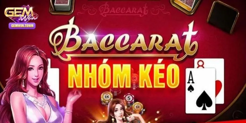 Nhóm kéo bài Baccarat là gì?