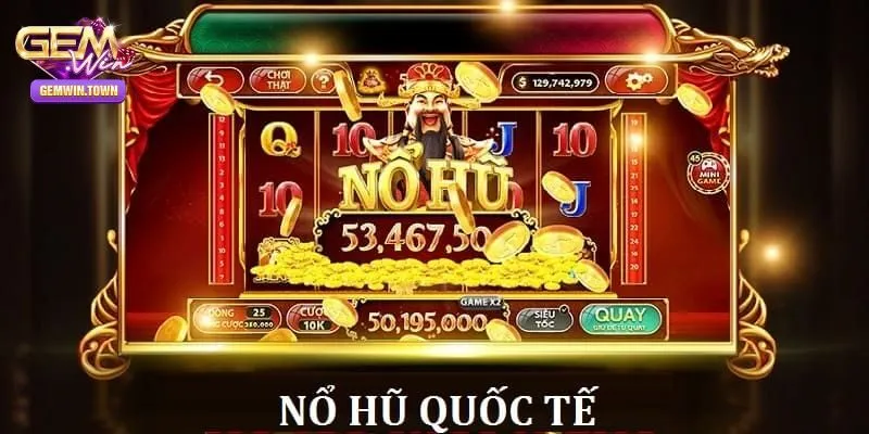 Game Nổ Hũ Quốc Tế Là Gì? Cách Chơi Cơ Bản Tại Gemwin