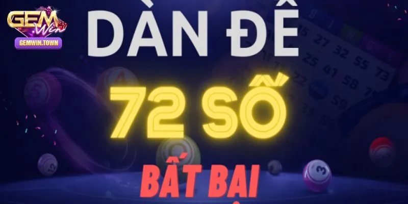 Dàn Đề 72 Số – Khám Phá Bí Kíp Chốt Lô Chuẩn Cùng Gemwin